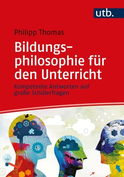 Bildungsphilosophie für den Unterricht von Thomas,  Philipp