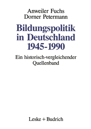 Bildungspolitik in Deutschland 1945–1990 von Anweiler,  Oskar, Dorner,  Martina, Fuchs,  Hans-Jürgen, Petermann,  Eberhard