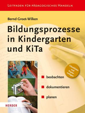 Bildungsprozesse in Kindergarten und KiTa von Groot-Wilken,  Bernd