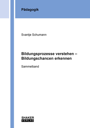 Bildungsprozesse verstehen – Bildungschancen erkennen von Schumann,  Svantje