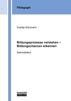 Bildungsprozesse verstehen – Bildungschancen erkennen von Schumann,  Svenja