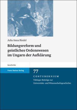 Bildungsreform und geistliches Ordenswesen im Ungarn der Aufklärung von Riedel,  Julia