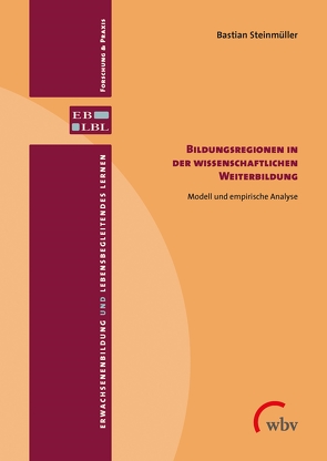 Bildungsregionen in der wissenschaftlichen Weiterbildung von Steinmüller,  Bastian