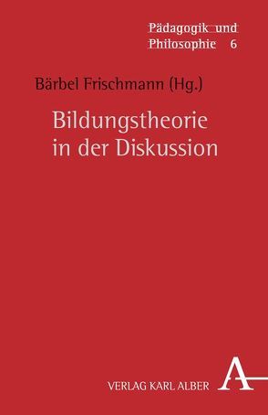 Bildungstheorie in der Diskussion von Baumgarten,  Hans-Ulrich, Benner,  Dietrich, Burri,  Alex, Dhouib,  Sarhan, Frischmann,  Bärbel, Kreuzer,  Johann, Niehues-Pröbsting,  Heinrich, Struck,  Wolfgang, Tadday,  Ulrich