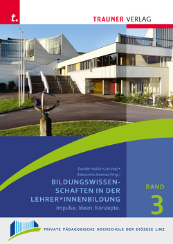 Bildungswissenschaften in der Lehrer*innenbildung, Schriften der Privaten Pädagogischen Hochschule der Diözese Linz, Band 3 von Hollick,  Danièle, Jaramaz,  Aleksandra, Vogl,  Ute