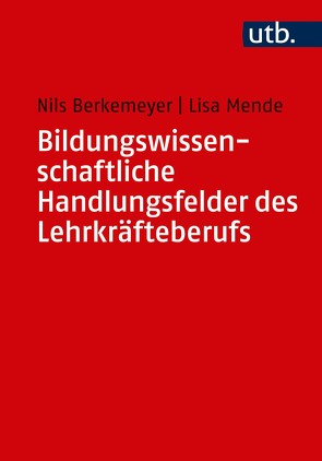 Bildungswissenschaftliche Handlungsfelder des Lehrkräfteberufs von Berkemeyer,  Nils, Mende,  Lisa