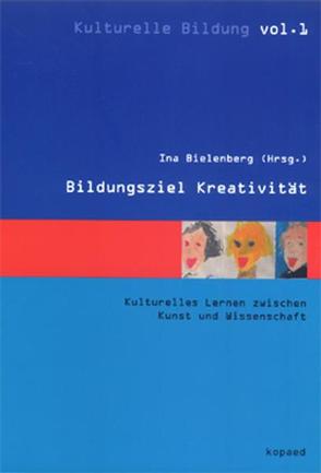 Bildungsziel Kreativität von Bielenberg,  Ina