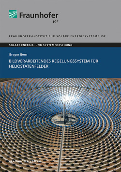 Bildverarbeitendes Regelungssystem für Heliostatenfelder. von Bern,  Gregor