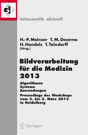 Bildverarbeitung für die Medizin 2013 von Deserno,  Thomas Martin, Handels,  Heinz, Meinzer,  Hans-Peter, Tolxdorff,  Thomas