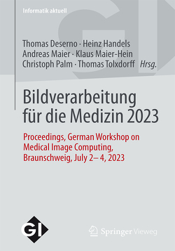 Bildverarbeitung für die Medizin 2023 von Deserno,  Thomas M., Handels,  Heinz, Maier,  Andreas, Maier-Hein,  Klaus, Palm,  Christoph, Tolxdorff,  Thomas