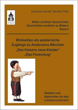 Bildwelten als spielerische Zugänge zu Andersens Märchen „Des Kaisers neue Kleider“ + „Das Feuerzeug“ von Heinke,  Susanne, Plath,  Monika