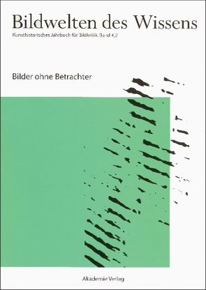 Bildwelten des Wissens / Bilder ohne Betrachter von Blümle,  Claudia, Bredekamp,  Horst, Bruhn,  Matthias, Müller-Helle,  Katja