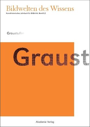 Bildwelten des Wissens / Graustufen von Blümle,  Claudia, Bredekamp,  Horst, Bruhn,  Matthias, Müller-Helle,  Katja
