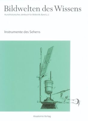 Bildwelten des Wissens / Instrumente des Sehens von Blümle,  Claudia, Bredekamp,  Horst, Bruhn,  Matthias, Müller-Helle,  Katja