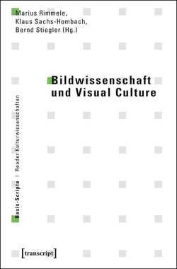 Bildwissenschaft und Visual Culture von Rimmele,  Marius, Sachs-Hombach,  Klaus, Stiegler,  Bernd