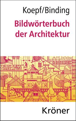 Bildwörterbuch der Architektur von Binding,  Günther, Koepf,  Hans