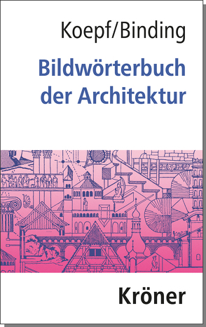 Bildwörterbuch der Architektur von Binding,  Günther, Koepf,  Hans