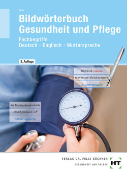 Bildwörterbuch Gesundheit und Pflege von Frie,  Georg