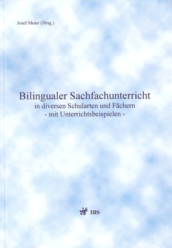 Bilingualer Sachfachunterricht in diversen Schularten und Fächern – mit Unterrichtsbeispielen – mit Unterrichtsbeispielen – von Meier,  Josef