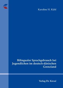 Bilingualer Sprachgebrauch bei Jugendlichen im deutsch-dänischen Grenzland von Kühl,  Karoline H