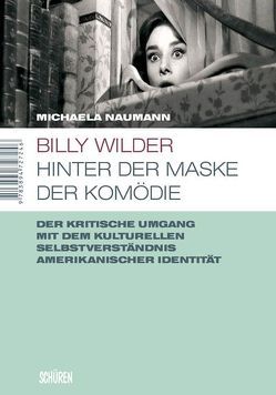 Billy Wilder – hinter der Maske der Komödie von Naumann,  Michaela