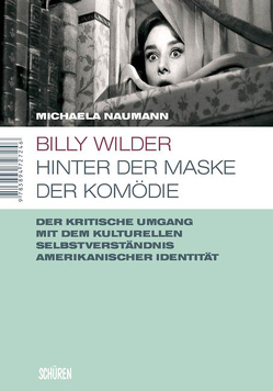 Billy Wilder – Hinter der Maske der Komödie von Naumann,  Michaela