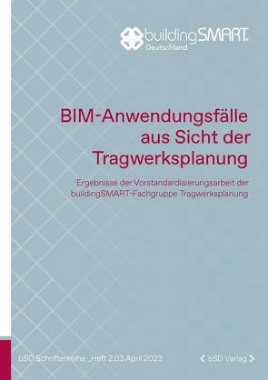 BIM-Anwendungsfälle aus Sicht der Tragwerksplanung von buildingSMART Deutschland e. V.