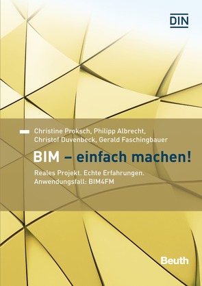 BIM – Einfach machen! – Buch mit E-Book von Albrecht,  Philipp, Duvenbeck,  Christof, Faschingbauer,  Gerald, Proksch,  Christine