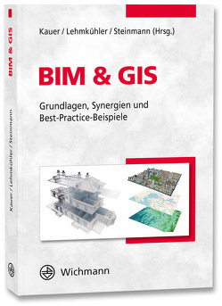 BIM & GIS von Kauer,  Josef, Lehmkühler,  Hardy, Steinmann,  Rasso