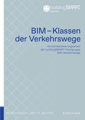 BIM-Klassen der Verkehrswege von buildingSMART Deutschland e. V., Hüttner,  Uwe, Peter,  Torsten, Pucher,  Arnulf, Raacke,  Rainer, Rieß,  Andreas, Röder,  Dirk
