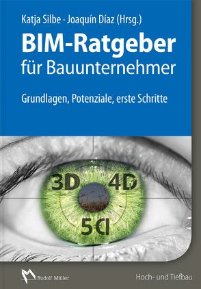 BIM-Ratgeber für Bauunternehmer von Baier,  Christian, Díaz,  Joaquín, Franke,  Lisa, Herter,  Leonid, Potpara,  Milena, Potpora,  Milena, Scharfenberg,  Philipp, Silbe,  Katja, Wellensiek,  Tobias