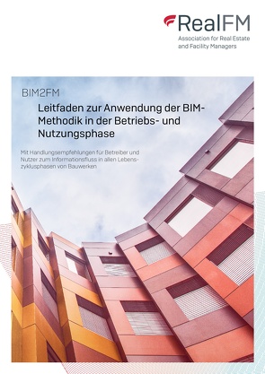 BIM2FM – Leitfaden zur Anwendung der BIM-Methodik in der Betriebs- und Nutzungsphase