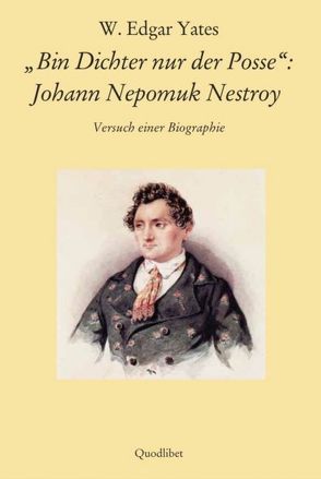 „Bin Dichter nur der Posse“: Johann Nepomuk Nestroy von Yates,  W Edgar