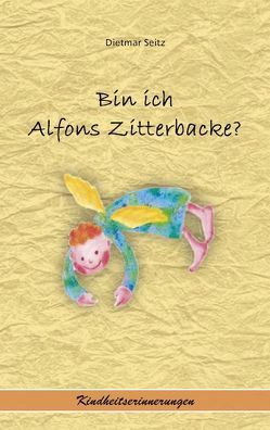 Bin ich Alfons Zitterbacke? von Seitz,  Dietmar