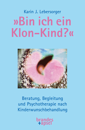 »Bin ich ein Klon-Kind?« von Lebersorger,  Karin J.