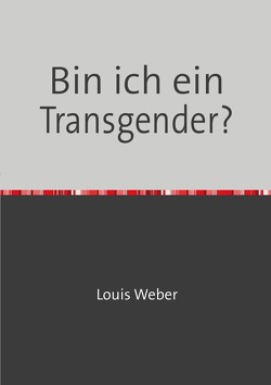 Bin ich ein Transgender? von Weber,  Louis