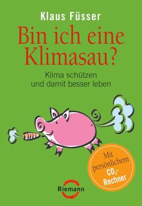 Bin ich eine Klimasau? von Füsser,  Klaus