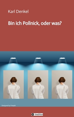 Bin ich Pollnick, oder was? von Denkel,  Karl