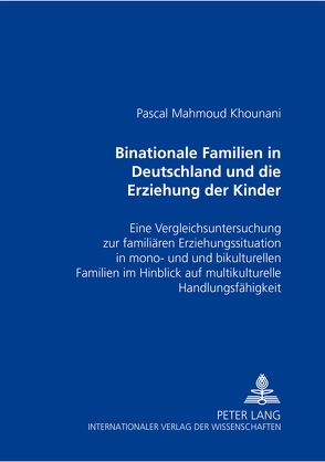 Binationale Familien in Deutschland und die Erziehung der Kinder von Khounani,  Pascal Mahmoud