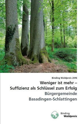 Binding Waldpreis / Weniger ist mehr – Suffizienz als Schlüssel zum Erfolg von Ackermann,  Walter, Itel,  Willi, Meile,  Claudia, Ulmer,  Ulrich