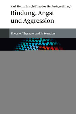 Bindung, Angst und Aggression von Brisch,  Karl Heinz, Hellbrügge,  Theodor