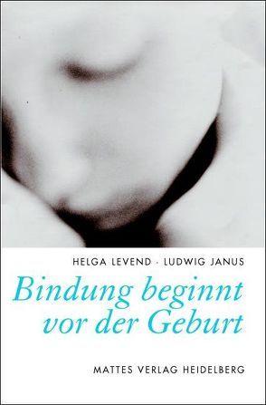 Bindung beginnt vor der Geburt von Janus,  Ludwig, Levend,  Helga