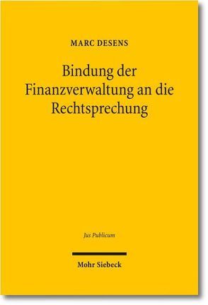 Bindung der Finanzverwaltung an die Rechtsprechung von Desens,  Marc