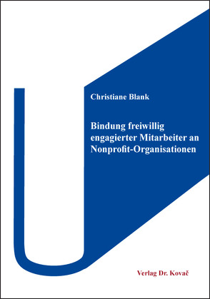 Bindung freiwillig engagierter Mitarbeiter an Nonprofit-Organisationen von Blank,  Christiane