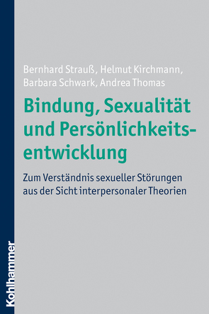 Bindung, Sexualität und Persönlichkeitsentwicklung von Kirchmann,  Helmut, Schwark,  Barbara, Strauß,  Bernhard, Thomas,  Andrea