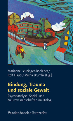 Bindung, Trauma und soziale Gewalt von Beenen,  Folkert, Bohleber,  Werner, Brumlik,  Micha, Damasio,  Antonio R., Fabricius,  Dirk, Freyberg,  Thomas von, Grünberg,  Kurt, Hampe,  Michael, Haubl,  Rolf, Kerz-Rühling,  Ingrid, Lennertz,  Ilka, Leuschner,  Wolfgang, Leuzinger-Bohleber,  Marianne, Lück,  Monika, Roth,  Gerhard, Solojed,  Karolina, Strüber,  Daniel, Varvin,  Sverre, Wolff,  Angelika