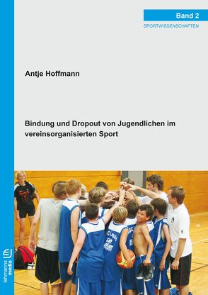 Bindung und Dropout von Jugendlichen im vereinsorganisierten Sport von Hoffmann,  Antje