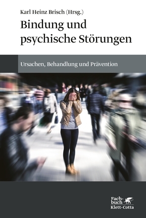 Bindung und psychische Störungen von Brisch,  Karl Heinz