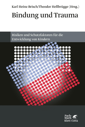Bindung und Trauma von Brisch,  Karl Heinz, Hellbrügge,  Theodor