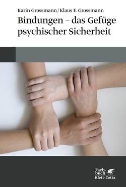Bindungen – das Gefüge psychischer Sicherheit von Grossmann,  Karin, Grossmann,  Klaus E
